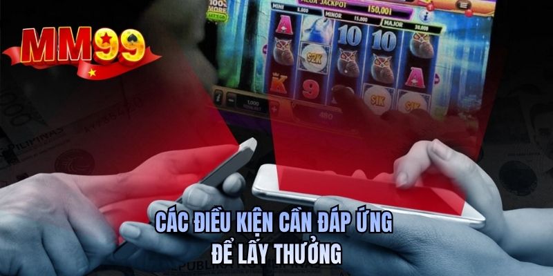 Các điều kiện cần đáp ứng để lấy thưởng