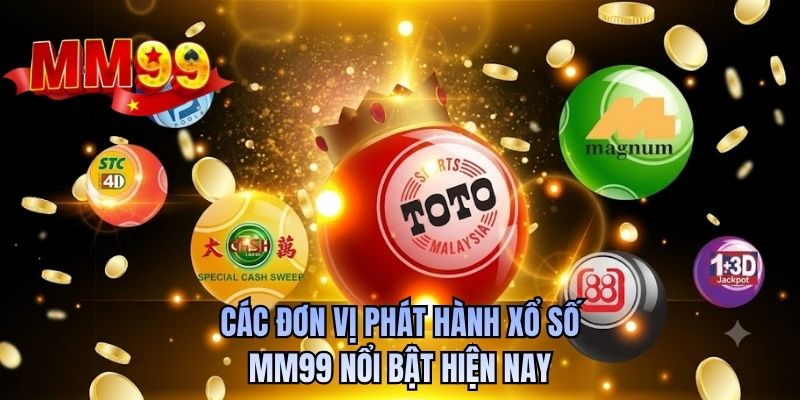 Các đơn vị phát hành xổ số MM99 nổi bật hiện nay