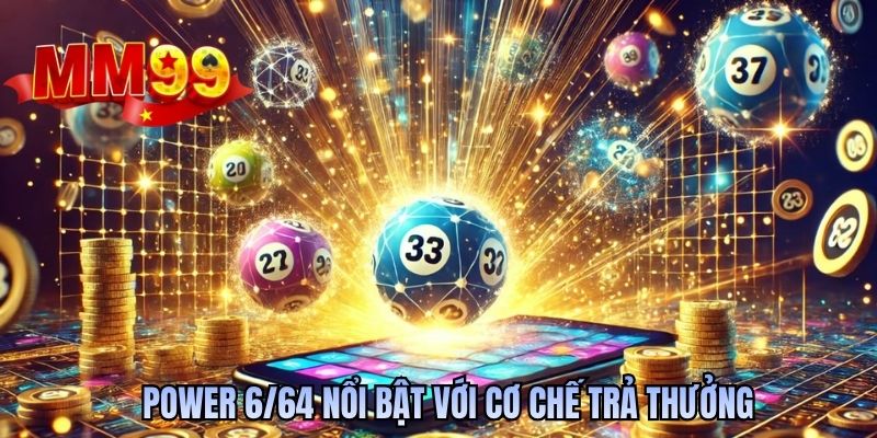 Power 6/64 nổi bật với cơ chế trả thưởng