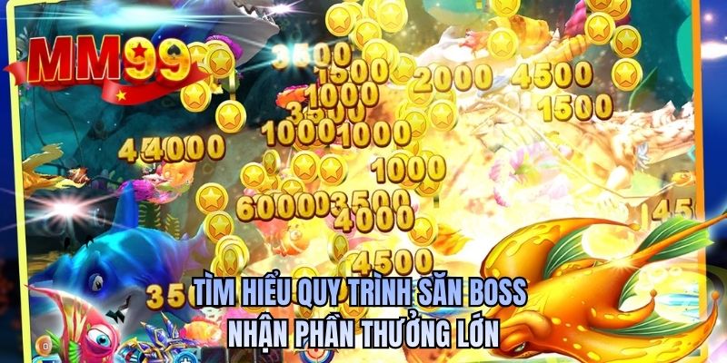 Tìm hiểu quy trình săn boss nhận phần thưởng lớn