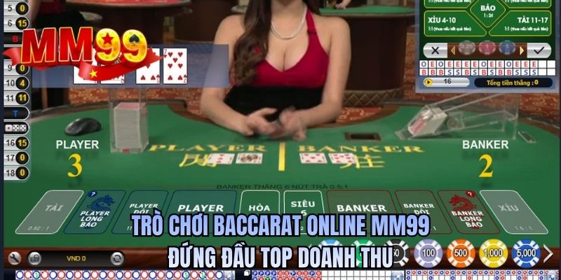 Trò chơi Baccarat online MM99 đứng đầu top doanh thu
